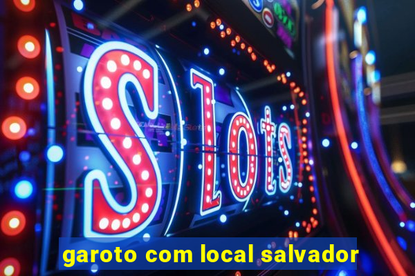 garoto com local salvador